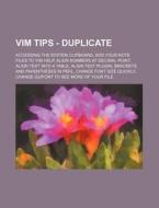VIM Tips - Duplicate: Accessing the System Clipboard, Add Your Note Files to VIM Help, Align Numbers at Decimal Point, Align Text Into a Tab di Source Wikia edito da Books LLC, Wiki Series