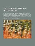 Wild Cards - Novels (Book Guide): Authors, Introduced in Aces Abroad, Introduced in Aces High, Introduced in Black Trump, Introduced in Card Sharks, I di Source Wikia edito da Books LLC, Wiki Series