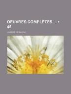 Oeuvres Compl Tes 45 di Honore De Balzac edito da General Books