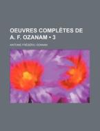Oeuvres Completes De A. F. Ozanam (3) di Antoine Fr Ozanam edito da General Books Llc