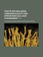 Traite Des Maladies Chirurgicales Et Des Operations Qui Leur Conviennent (1) di Alexis Boyer edito da General Books Llc
