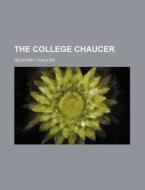 The College Chaucer di Geoffrey Chaucer edito da Rarebooksclub.com