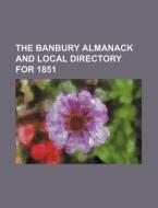 The Banbury Almanack and Local Directory for 1851 di Books Group edito da Rarebooksclub.com