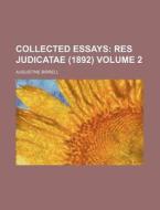 Collected Essays Volume 2; Res Judicatae (1892) di Augustine Birrell edito da Rarebooksclub.com