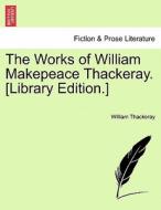 The Works of William Makepeace Thackeray. [Library Edition.] VOLUME XXII di William Thackeray edito da British Library, Historical Print Editions