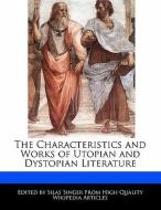 The Characteristics and Analyses of Works of Utopian and Dystopian Literature di Silas Singer edito da WEBSTER S DIGITAL SERV S