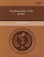 Pseudomodular Fricke Groups. di David Fithian edito da Proquest, Umi Dissertation Publishing