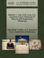 Kellman V. City Of St Louis U.s. Supreme Court Transcript Of Record With Supporting Pleadings di George F Haid, Additional Contributors edito da Gale Ecco, U.s. Supreme Court Records