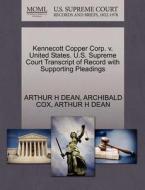 Kennecott Copper Corp. V. United States. U.s. Supreme Court Transcript Of Record With Supporting Pleadings di Arthur H Dean, Archibald Cox edito da Gale Ecco, U.s. Supreme Court Records
