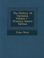 History of Tasmania, Volume 1 di John West edito da Nabu Press