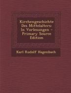 Kirchengeschichte Des Mittelalters: In Vorlesungen di Karl Rudolf Hagenbach edito da Nabu Press