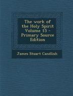 The Work of the Holy Spirit Volume 15 di James Stuart Candlish edito da Nabu Press
