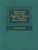 Blackwood's Edinburgh Magazine, Volume 84 - Primary Source Edition di Anonymous edito da Nabu Press