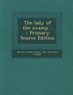 The Lady of the Swamp .. - Primary Source Edition edito da Nabu Press