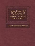 Latest History of the Khanates of Bokhara and Kokand... di Leonid Nikolaevich Sobolev edito da Nabu Press