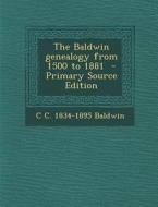 The Baldwin Genealogy from 1500 to 1881 - Primary Source Edition di C. C. 1834-1895 Baldwin edito da Nabu Press