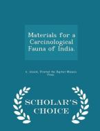 Materials For A Carcinological Fauna Of India. - Scholar's Choice Edition di A Alcock edito da Scholar's Choice