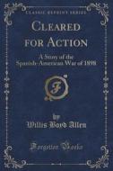 Cleared For Action di Willis Boyd Allen edito da Forgotten Books