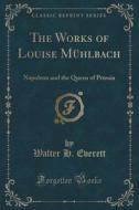 The Works Of Louise Muhlbach di Walter H Everett edito da Forgotten Books
