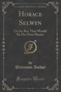 Horace Selwyn di Unknown Author edito da Forgotten Books