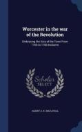 Worcester In The War Of The Revolution di Albert A B 1842 Lovell edito da Sagwan Press
