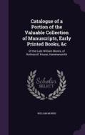Catalogue Of A Portion Of The Valuable Collection Of Manuscripts, Early Printed Books, &c di William Morris edito da Palala Press