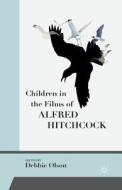 Children in the Films of Alfred Hitchcock di Debbie Olson edito da Palgrave Macmillan US