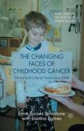 The Changing Faces of Childhood Cancer di Joanna Baines, Emm Barnes Johnstone edito da Palgrave Macmillan UK