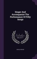 Singer And Accompanist The Performance Of Fifty Songs di Gerald Moore edito da Palala Press