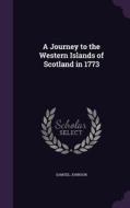 A Journey To The Western Islands Of Scotland In 1773 di Samuel Johnson edito da Palala Press