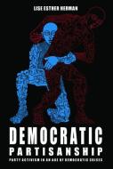 Democratic Partisanship: Party Activism in an Age of Democratic Crises di Lisa Esther Herman edito da EDINBURGH UNIV PR