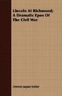 Lincoln At Richmond; A Dramatic Epos Of The Civil War di Denton Jaques Snider edito da Read Books