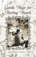 Gentle Hugs For Hurting Hearts di Linda Horton, Lee edito da Publishamerica