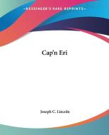 Cap'n Eri di Joseph C. Lincoln edito da Kessinger Publishing Co
