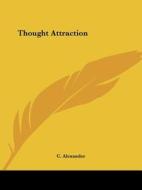 Thought Attraction di C. Alexander edito da Kessinger Publishing, Llc