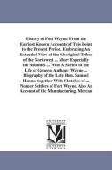 History of Fort Wayne, from the Earliest Known Accounts of This Point to the Present Period. Embracing an Extended View  di Wallace A. Brice edito da UNIV OF MICHIGAN PR