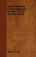 Salem Witchcaft; Comprising More Wonders of the Invisible World di Robert Calef edito da Spalding Press