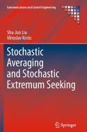 Stochastic Averaging and Stochastic Extremum Seeking di Miroslav Krstic, Shu-Jun Liu edito da Springer London