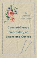 Counted-Thread Embroidery on Linens and Canvas di James Norbury edito da Hunt Press