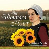 The Wounded Heart: An Amish Quilt Novel di Adina Senft edito da Blackstone Audiobooks