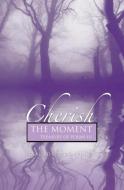 Cherish the Moment: A Treasury of Poems III di Rosalind Reardon Pinsent edito da GUARDIAN BOOKS