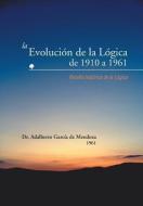 La Evolucion de La Logica de 1910 a 1961: Resena Historica de La Logica di Adalberto Garcia De Mendoza edito da AUTHORHOUSE