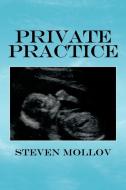 Private Practice di Steven Mollov edito da AuthorHouse