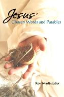Jesus' Chosen Words & Parables di Rev. Martin Francis Edior edito da AuthorHouse