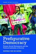 Prefigurative Politics di VAN DE SANDE MATHIJ edito da Edinburgh University Press