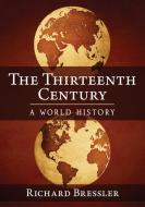 The Thirteenth Century di Richard Bressler edito da McFarland