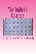 The Quilter's Quarters di Terry Crawford Palardy edito da Createspace