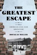 The Greatest Escape di Douglas Mr Miller edito da Lyons Press