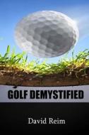 Golf Demystified di David Reim edito da Createspace