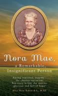 Nora Mae, a Remarkable, Insignificant Person di Alice Hein Schiel B. S. M. Ed edito da XULON PR